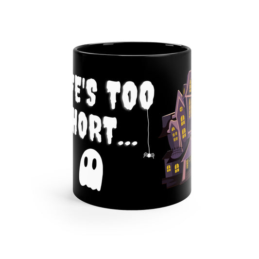 Life's Too Short 11oz Black Mug